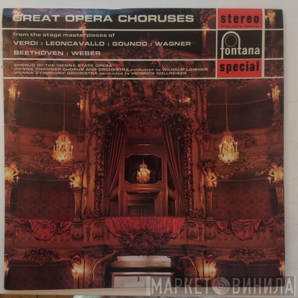 , Giuseppe Verdi , Ruggiero Leoncavallo , Charles Gounod , Richard Wagner , Ludwig van Beethoven , Carl Maria von Weber , Wiener Staatsopernchor And Wiener Kammerchor , Wiener Kammerorchester , Wilhelm Loibner , Wiener Symphoniker  Heinrich Hollreiser  - Great Opera Choruses