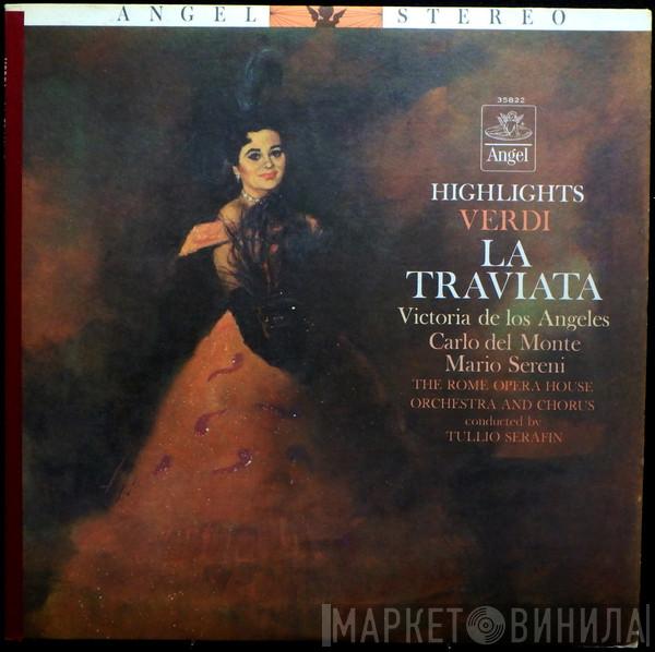 - Giuseppe Verdi , Victoria De Los Angeles , Carlo Del Monte , Mario Sereni And Orchestra Del Teatro Dell'Opera Di Roma , Conducted By Coro Del Teatro Dell'Opera Di Roma  Tullio Serafin  - Highlights From La Traviata