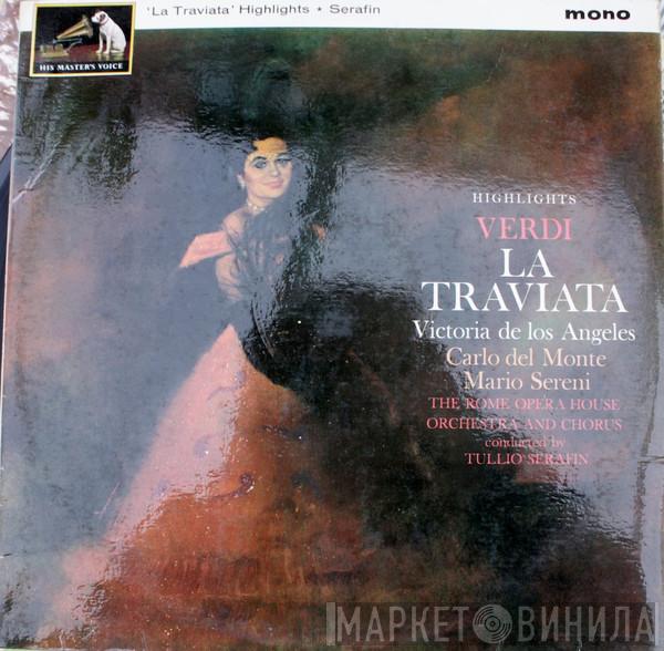 - Giuseppe Verdi , Victoria De Los Angeles , Carlo Del Monte , Mario Sereni And Orchestra Del Teatro Dell'Opera Di Roma Conducted By Coro Del Teatro Dell'Opera Di Roma  Tullio Serafin  - La Traviata Highlights