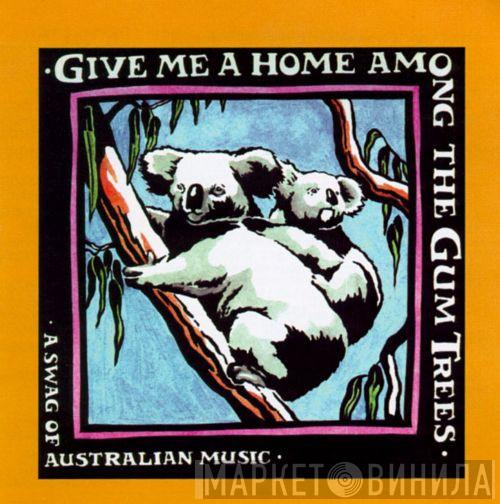  - Give Me A Home Among The Gum Trees