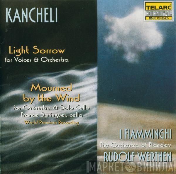 Giya Kancheli, France Springuel, I Fiamminghi, Rudolf Werthen - Light Sorrow (For Voices & Orchestra) / Mourned By The Wind (For Orchestra & Solo Cello)