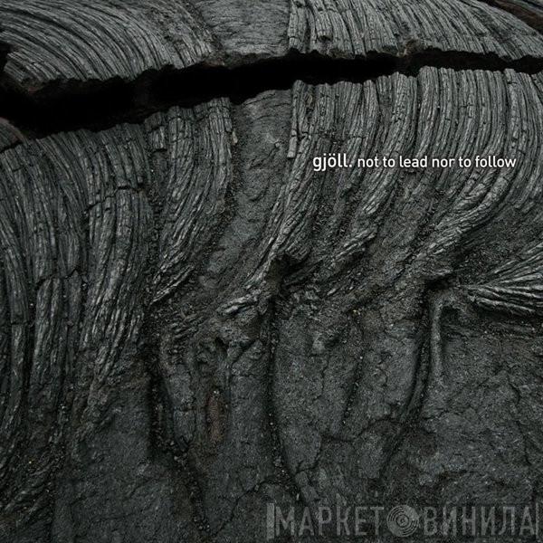 Gjöll - Not To Lead Nor To Follow