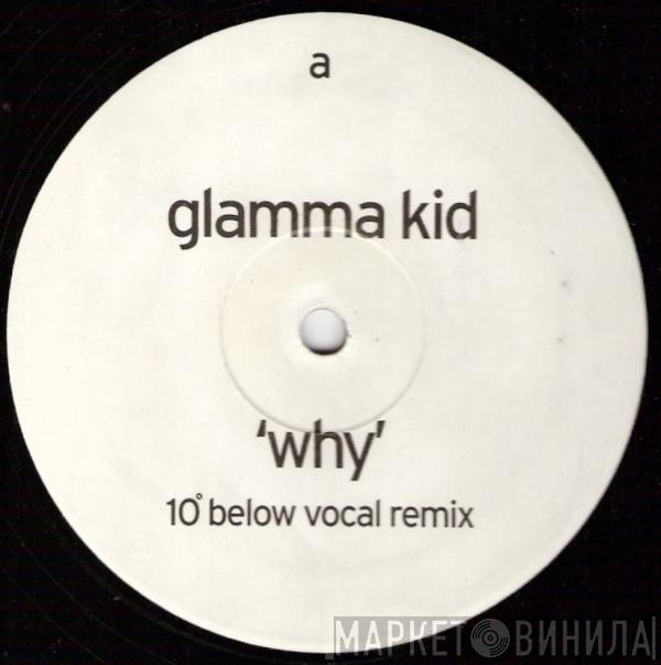  Glamma Kid  - Why (10° Below Remixes)