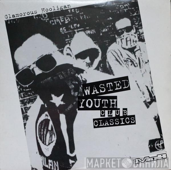 Glamorous Hooligan - Wasted Youth Club Classics