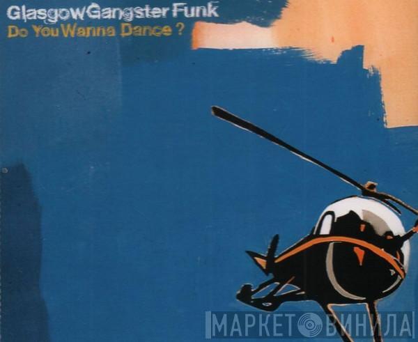 Glasgow Gangster Funk - Do You Wanna Dance?