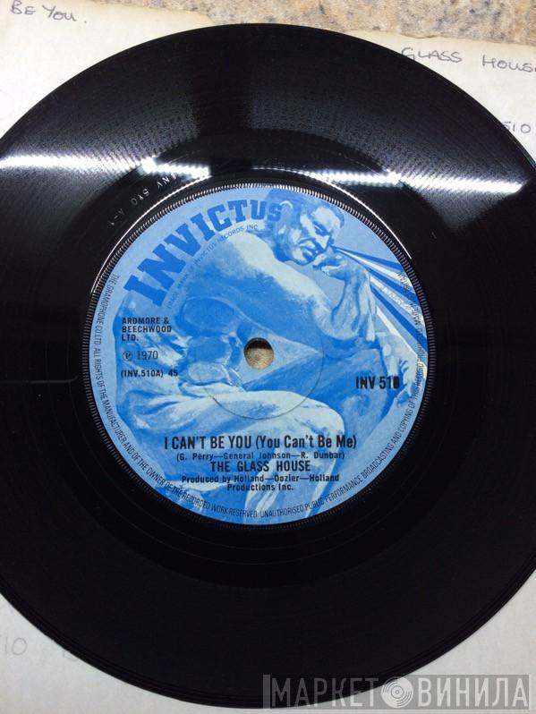 Glass House - I Can't Be You (You Can't Be Me) / He's In My Life