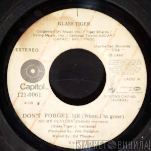  Glass Tiger  - Don't Forget Me (When I'm Gone) = No Me Olvides (Cuando Me Vaya)
