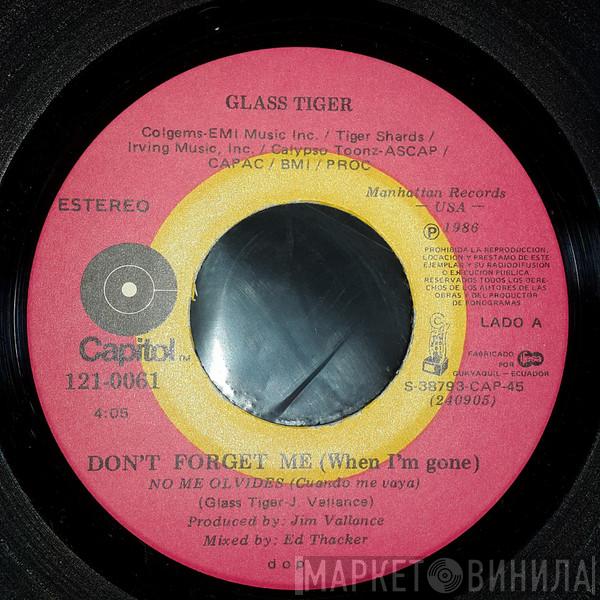  Glass Tiger  - Don't Forget Me (When I'm Gone) = No Me Olvides (Cuando Me Vaya)