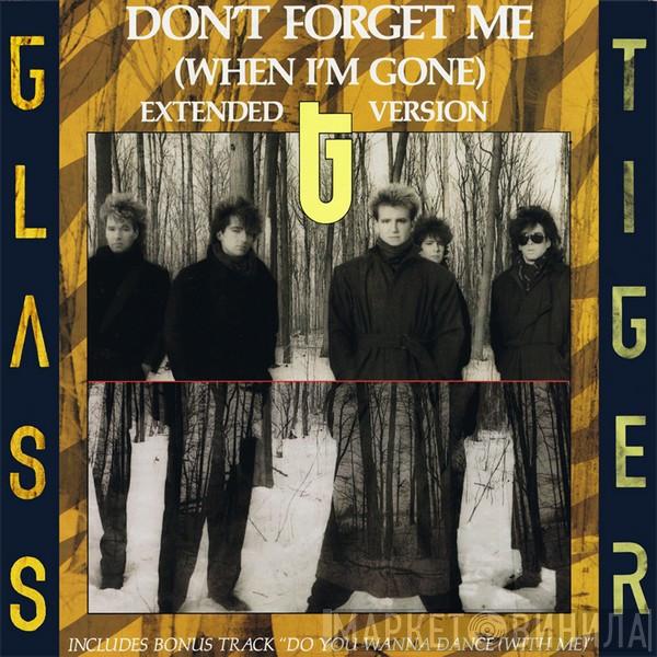  Glass Tiger  - Don't Forget Me (When I'm Gone) - Extended Version
