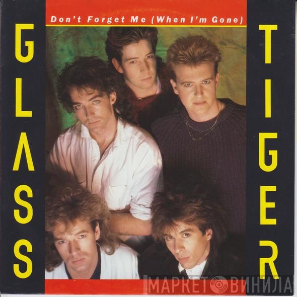  Glass Tiger  - Don't Forget Me (When I'm Gone)