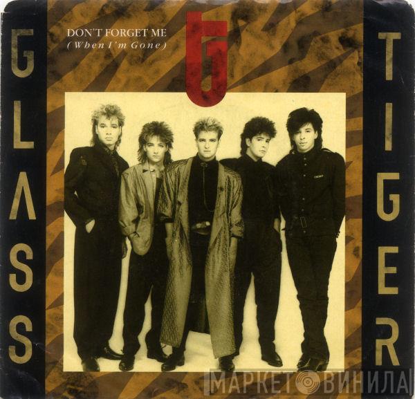  Glass Tiger  - Don't Forget Me (When I'm Gone)