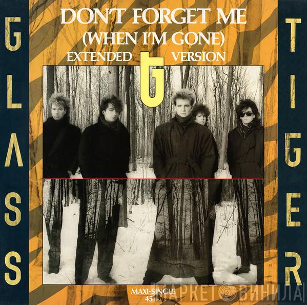  Glass Tiger  - Don't Forget Me (When I'm Gone)