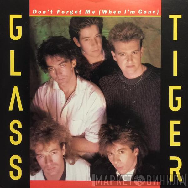  Glass Tiger  - Don't Forget Me (When I'm Gone)