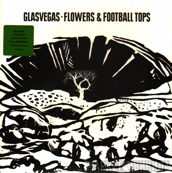 Glasvegas - Flowers & Football Tops