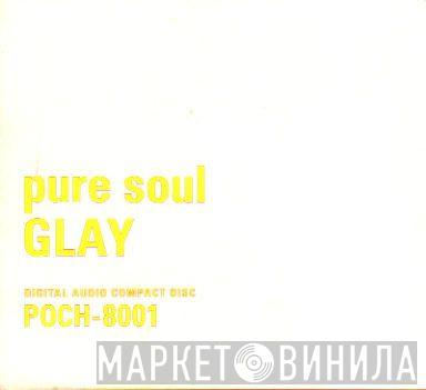 Glay - Pure Soul