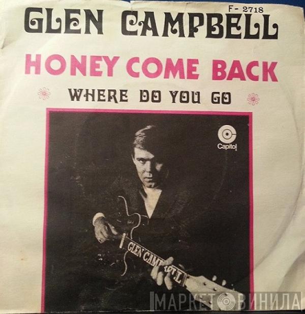  Glen Campbell  - Honey Come Back / Where Do You Go