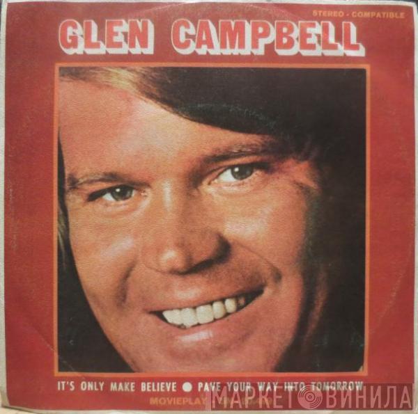  Glen Campbell  - It's Only Make Believe / Pave Your Way Into Tomorrow