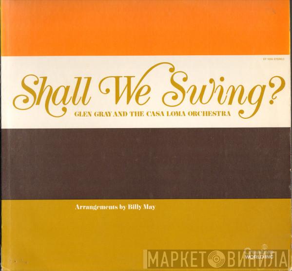Glen Gray & The Casa Loma Orchestra - Shall We Swing?