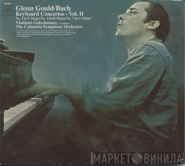 Glenn Gould, Johann Sebastian Bach, Vladimir Golschmann, Columbia Symphony Orchestra - Keyboard Concertos, Vol. II - No.2 In E Major / No.3 In D Major / No.7 In G Minor
