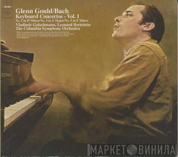 Glenn Gould, Johann Sebastian Bach, Vladimir Golschmann, Leonard Bernstein, Columbia Symphony Orchestra - Keyboard Concertos  Vol.I No. 1 In D Minor / No.4 In A Major / No.5 In F Minor