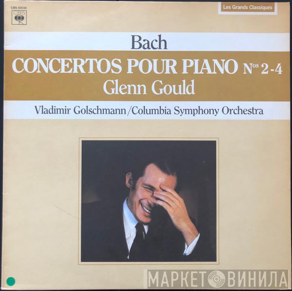 , Glenn Gould , Vladimir Golschmann - Columbia Symphony Orchestra  Johann Sebastian Bach  - Concertos Pour Piano Nos 2-4