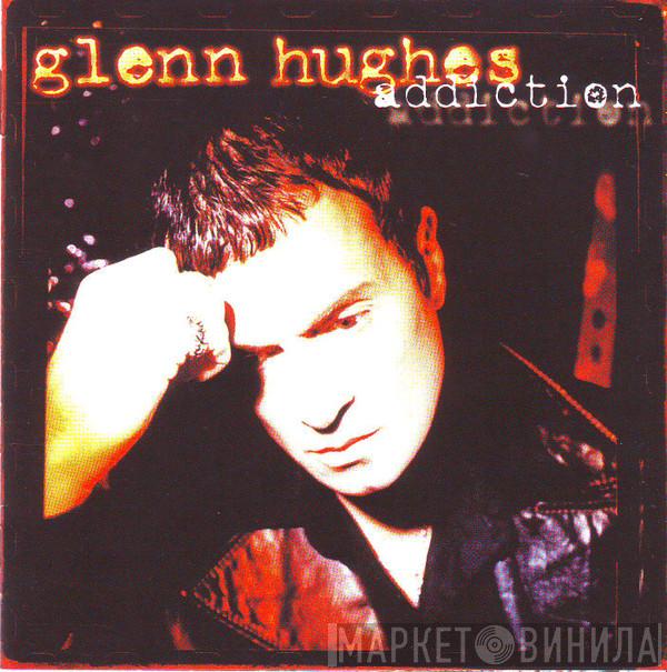  Glenn Hughes  - Addiction