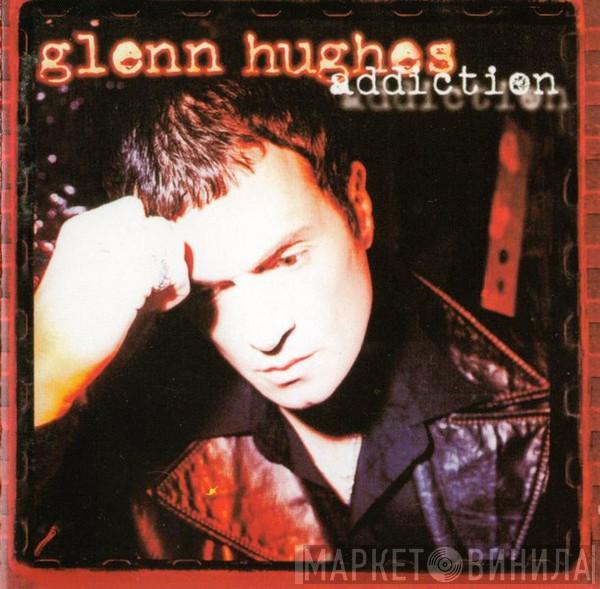  Glenn Hughes  - Addiction