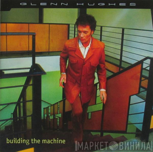  Glenn Hughes  - Building The Machine