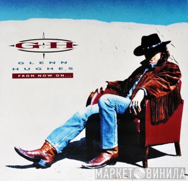 Glenn Hughes - From Now On...