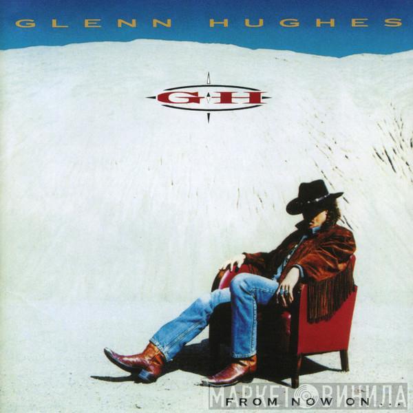  Glenn Hughes  - From Now On...