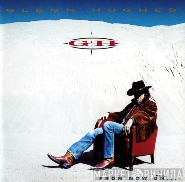  Glenn Hughes  - From Now On...