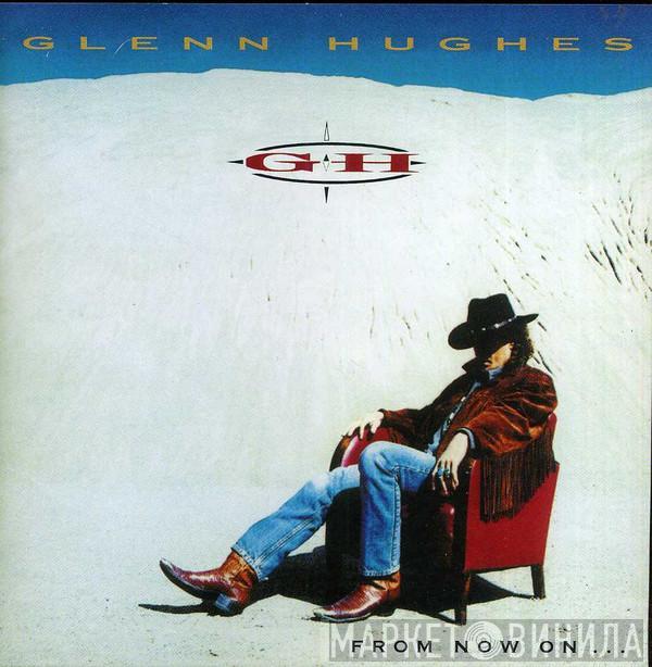  Glenn Hughes  - From Now On...