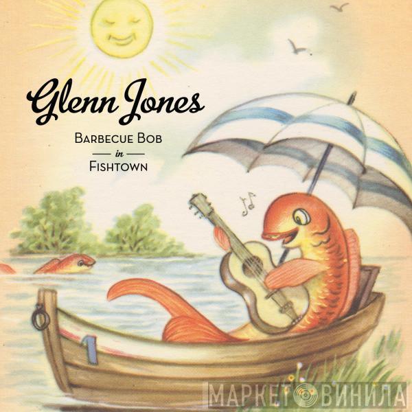 Glenn Jones  - Barbecue Bob In Fishtown