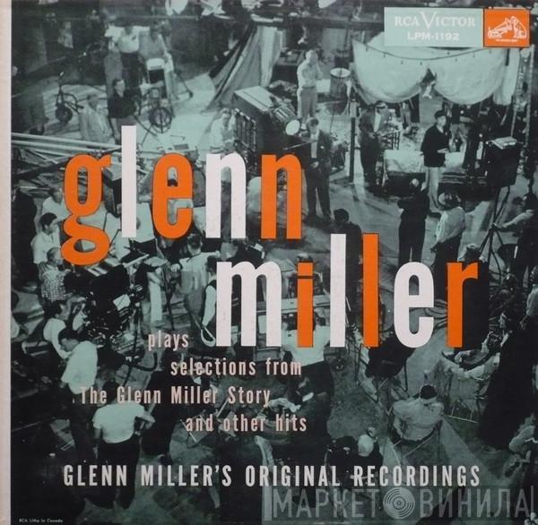  Glenn Miller And His Orchestra  - Glenn Miller Plays Selections From "The Glenn Miller Story" And Other Hits