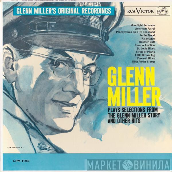  Glenn Miller And His Orchestra  - Glenn Miller Plays Selections From "The Glenn Miller Story" And Other Hits