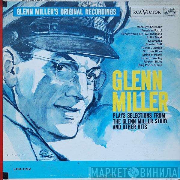  Glenn Miller And His Orchestra  - Glenn Miller Plays Selections From "The Glenn Miller Story" And Other Hits