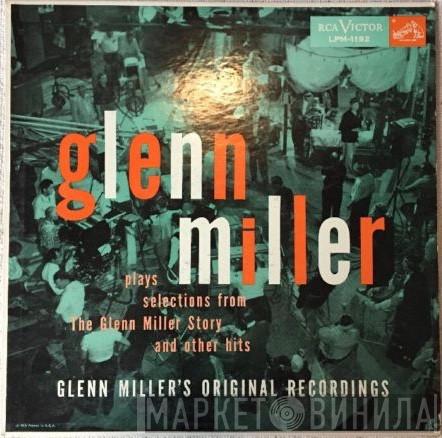  Glenn Miller And His Orchestra  - Glenn Miller Plays Selections From "The Glenn Miller Story" And Other Hits