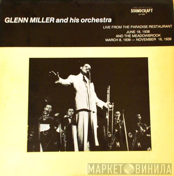Glenn Miller And His Orchestra - Live From The Paradise Restaurant (June 8, 1938) And The Meadowbrook (March 8, 1939-November 16, 1939)