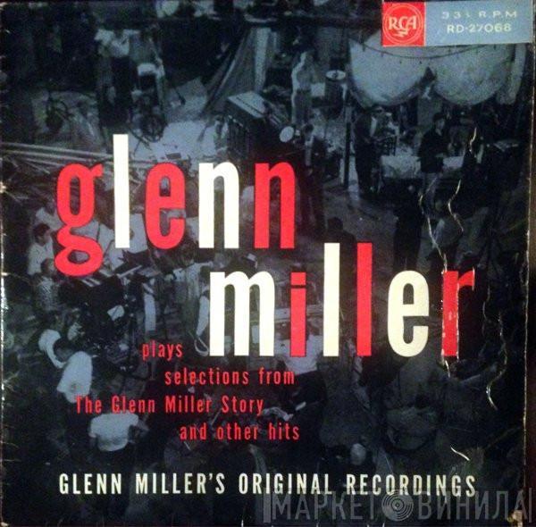 Glenn Miller And His Orchestra - Plays Selections From "The Glenn Miller Story" And Other Hits