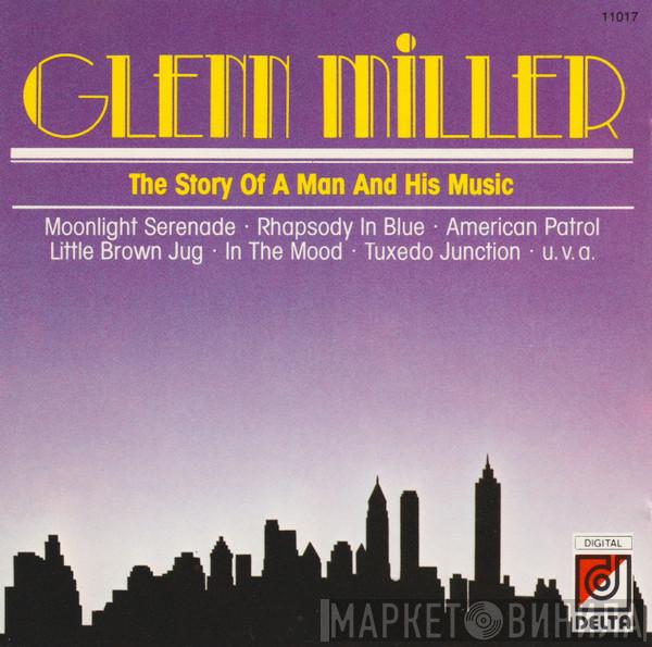  Glenn Miller And His Orchestra  - The Story Of A Man And His Music