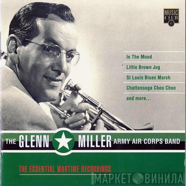 Glenn Miller And The Army Air Force Band - The Essential Wartime Recordings