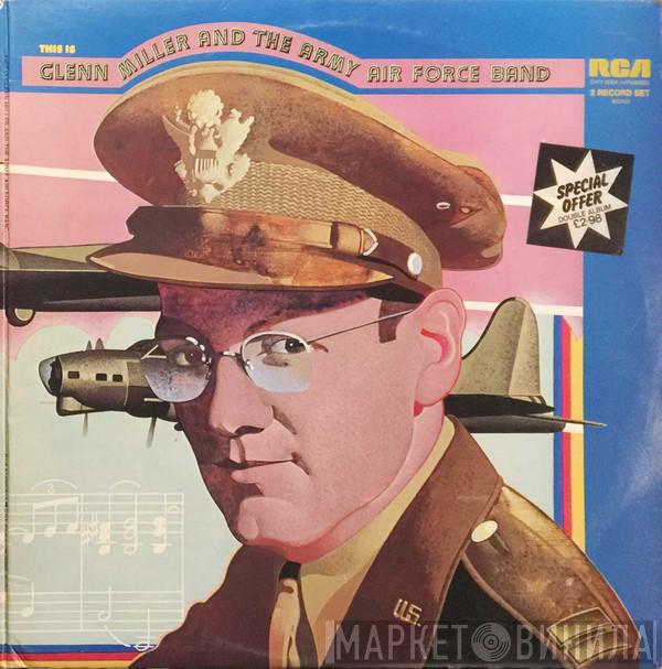 Glenn Miller And The Army Air Force Band - This Is Glenn Miller And The Army Air Force Band