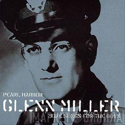 Glenn Miller - Pearl Harbor : More Songs For The Boys