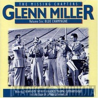 Glenn Miller - The Missing Chapters Volume Six: Blue Champagne