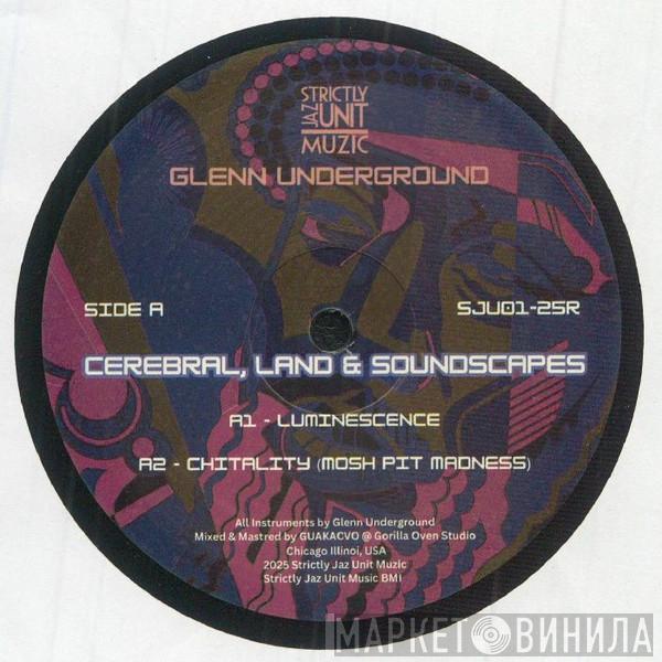 Glenn Underground - Cerebral, Land & Soundscapes