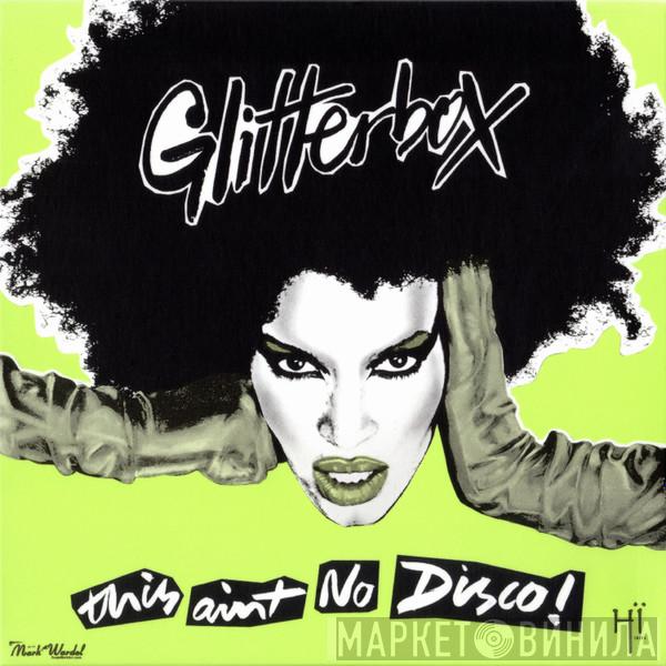  - Glitterbox (This Ain't No Disco)