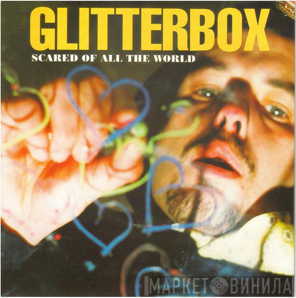 Glitterbox - Scared Of All The World