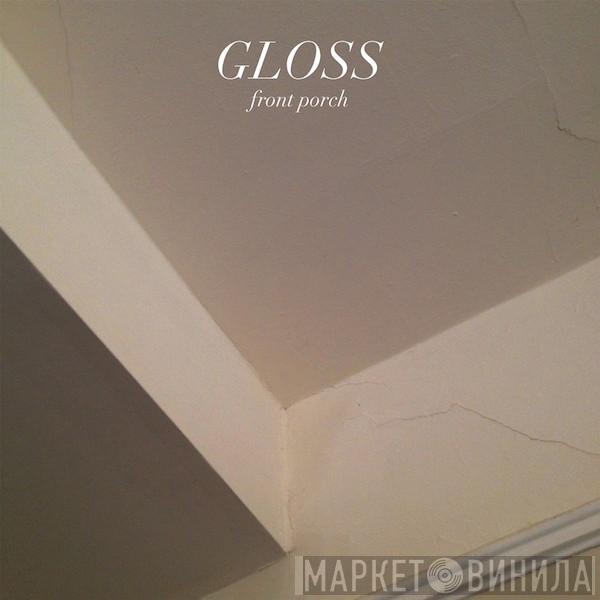 Gloss  - Front Porch