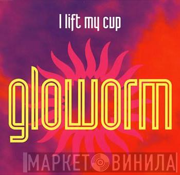 Gloworm - I Lift My Cup