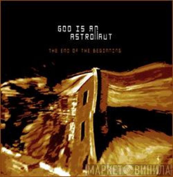 God Is An Astronaut - The End Of The Beginning